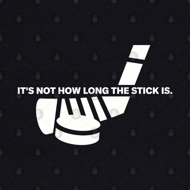 Funny "It's Not How Long The Stick Is." Hockey by My Favorite Hockey Design